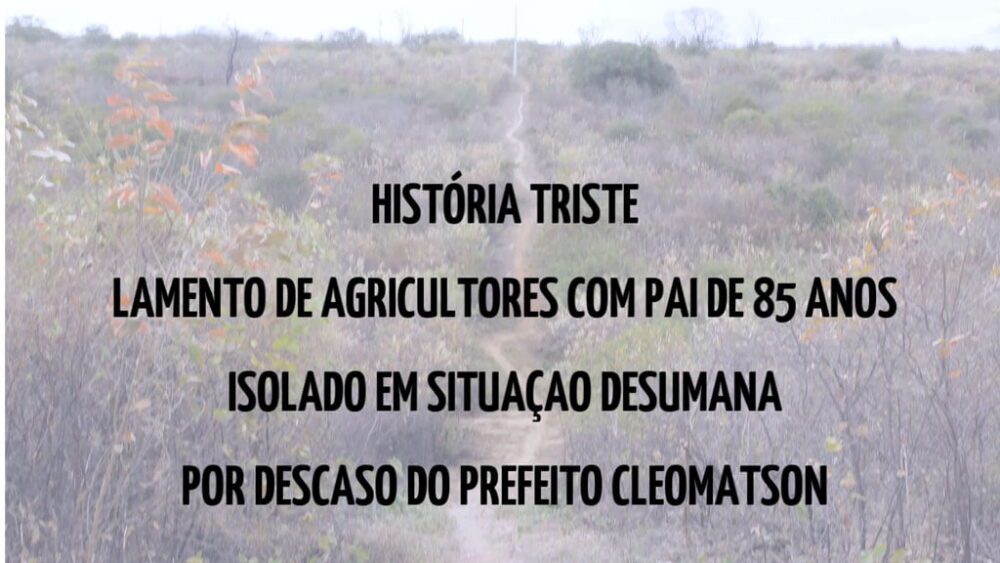 HISTÓRIA TRISTE: Enfermo de 85 anos isolado num sítio sem estradas, médico ou agente de saúde